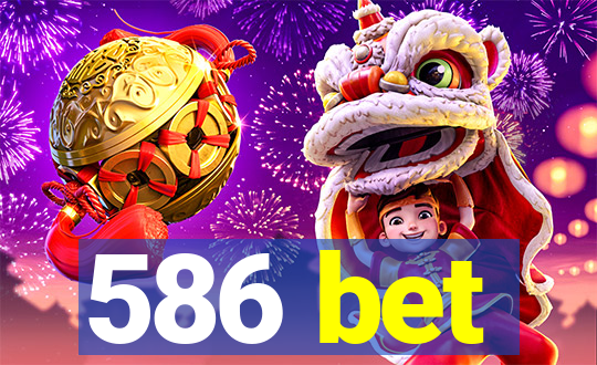 586 bet